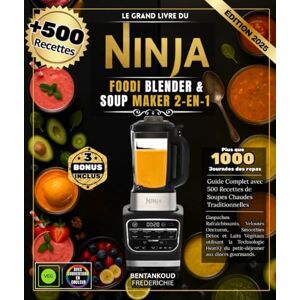 FREDERICHIE, BENTANKOUD Le Grand Livre du Ninja Foodi Blender & Soup Maker 2-en-1 : Guide Complet avec 500 Recettes de Soupes Chaudes Traditionnelles, Gaspachos ... la Technologie HeatIQ du petit-déjeune FREDERICHIE, BENTANKOUD Le Grand Livre du Ninja Foodi Blender & Soup Maker 2-en-1 : Guide Complet avec 500 Recettes de Soupes Chaudes Traditionnelles, Gaspachos ... la Technologie HeatIQ du petit-déjeune
