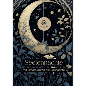 Ismara, Medium Seelennächte – Mit Ismara durch die Rauhnächte: Ein spiritueller Begleiter durch die 12 heiligen Nächte Ismara, Medium Seelennächte – Mit Ismara durch die Rauhnächte: Ein spiritueller Begleiter durch die 12 heiligen Nächte