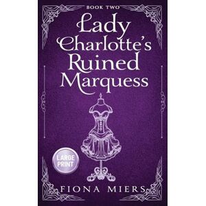 Miers, Fiona Lady Charlotte's Ruined Marquess: Large Print Edition: 2 (The Heir and the Spare Large Print Hardbacks) Miers, Fiona Lady Charlotte's Ruined Marquess: Large Print Edition: 2 (The Heir and the Spare Large Print Hardbacks)