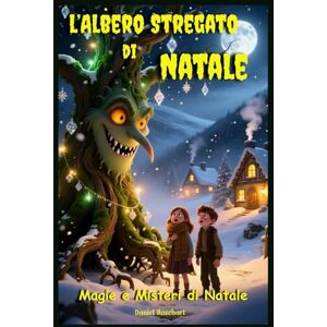 Rosehart, Daniel L'Albero Stregato di Natale: Libri e Storie Fantasy per Adolescenti genere Middle Grade Coming-Of-Age Azione Avventura Mistero Magia. Idea regalo per Bambini e Ragazzi 9 10 11 12 13 14 15 anni Rosehart, Daniel L'Albero Stregato di Natale: Libri e Storie Fantasy per Adolescenti genere Middle Grade Coming-Of-Age Azione Avventura Mistero Magia. Idea regalo per Bambini e Ragazzi 9 10 11 12 13 14 15 anni
