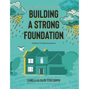 Cooper, Caleb Building a Strong Foundation: Children's 30-Day Devotional Cooper, Caleb Building a Strong Foundation: Children's 30-Day Devotional