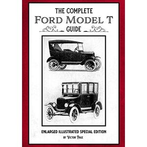 Page, Victor The Complete Ford Model T Guide: Enlarged Illustrated Special Edition Page, Victor The Complete Ford Model T Guide: Enlarged Illustrated Special Edition