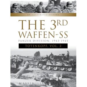 Massimiliano Afiero The 3rd Waffen-SS Panzer Division ""Totenkopf,"" 1943-1945: An Illustrated History, Vol.2: 8 (Divisions of the Waffen-SS, 8) Massimiliano Afiero The 3rd Waffen-SS Panzer Division ""Totenkopf,"" 1943-1945: An Illustrated History, Vol.2: 8 (Divisions of the Waffen-SS, 8)