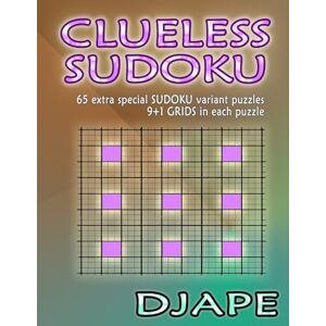 Djape Clueless Sudoku: 65 extra special sudoku variant puzzles: Volume 1 Djape Clueless Sudoku: 65 extra special sudoku variant puzzles: Volume 1
