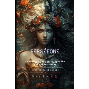 (SILENOS), La Tejedora de Mundos PERSÉFONE (KORE): La Corona de Dos Mundos (Mitología Griega) (SILENOS), La Tejedora de Mundos PERSÉFONE (KORE): La Corona de Dos Mundos (Mitología Griega)