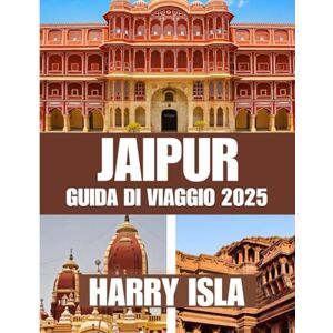 Isla, Harry JAIPUR GUIDA DI VIAGGIO 2025: Il periodo migliore per visitare, i posti migliori da esplorare e tutto ciò che devi sapere prima di partire Isla, Harry JAIPUR GUIDA DI VIAGGIO 2025: Il periodo migliore per visitare, i posti migliori da esplorare e tutto ciò che devi sapere prima di partire