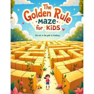 Villarino, Monessa The Golden Rule Maze for Kids Get Lost in the Path to Kindness Villarino, Monessa The Golden Rule Maze for Kids Get Lost in the Path to Kindness