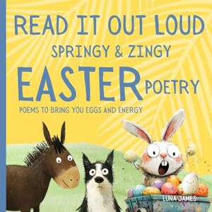 James, Luna Read It Out Loud Springy & Zingy Easter Poetry: Poems To Bring You Eggs & Energy James, Luna Read It Out Loud Springy & Zingy Easter Poetry: Poems To Bring You Eggs & Energy