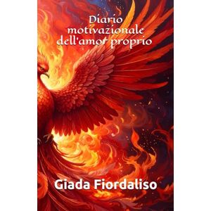 Fiordaliso, Giada Diario motivazionale dell'amor proprio copertina con fenice Fiordaliso, Giada Diario motivazionale dell'amor proprio copertina con fenice