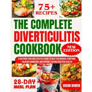 Bowen, Susan The Complete Diverticulitis Cookbook: A Soothing Food and Lifestyle Guide to Help You Manage Symptoms, Calm Inflammation, and Support Lasting Digestive Health Bowen, Susan The Complete Diverticulitis Cookbook: A Soothing Food and Lifestyle Guide to Help You Manage Symptoms, Calm Inflammation, and Support Lasting Digestive Health