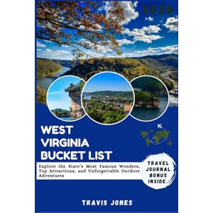 Jones, Travis WEST VIRGINIA BUCKET LIST 2026: Explore the State’s Most Famous Wonders, Top Attractions, and Unforgettable Outdoor Adventures Jones, Travis WEST VIRGINIA BUCKET LIST 2026: Explore the State’s Most Famous Wonders, Top Attractions, and Unforgettable Outdoor Adventures
