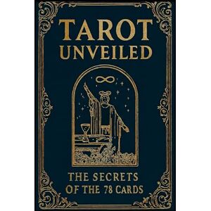 Ikeda, Roberto Tarot Unveiled: The Secrets of the 78 Cards Ikeda, Roberto Tarot Unveiled: The Secrets of the 78 Cards