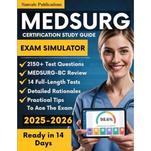 Publications, Sunvale Med Surg Certification Study Guide: All-in-One MEDSURG-BC Intensive Review with 2150+ Practice Questions (14 Full-Length Tests) to ace the ANCC ... Nursing Certification Exam with Confidence Publications, Sunvale Med Surg Certification Study Guide: All-in-One MEDSURG-BC Intensive Review with 2150+ Practice Questions (14 Full-Length Tests) to ace the ANCC ... Nursing Certification Exam with Confidence