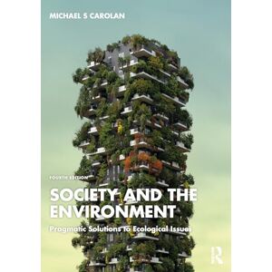 Carolan, Michael S Society and the Environment: Pragmatic Solutions to Ecological Issues Carolan, Michael S Society and the Environment: Pragmatic Solutions to Ecological Issues
