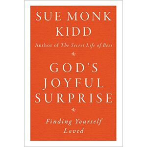 Sue Monk Kidd God's Joyful Surprise: Finding Yourself Loved Sue Monk Kidd God's Joyful Surprise: Finding Yourself Loved