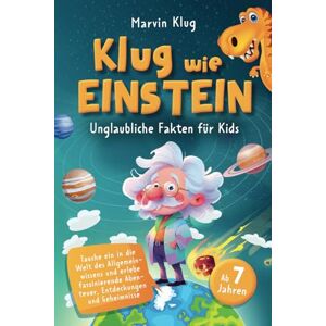 Klug, Marvin Klug wie Einstein Unglaubliche Fakten für Kids Tauche ein in die Welt des Allgemeinwissens und erlebe faszinierende Abenteuer, Entdeckungen und Geheimnisse Klug, Marvin Klug wie Einstein Unglaubliche Fakten für Kids Tauche ein in die Welt des Allgemeinwissens und erlebe faszinierende Abenteuer, Entdeckungen und Geheimnisse