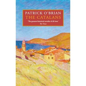 O’Brian, Patrick The Catalans: A Gripping Historical Novel of Family Conflict and a Crisis of Faith O’Brian, Patrick The Catalans: A Gripping Historical Novel of Family Conflict and a Crisis of Faith