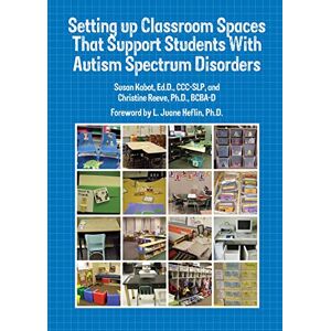 Kabot, Susan Setting Up Classroom Spaces That Support Students with Autism Spectrum Disorders Kabot, Susan Setting Up Classroom Spaces That Support Students with Autism Spectrum Disorders