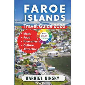 Binsky, Harriet Faroe Islands Travel Guide 2026: Your Expert Guide to Explore Torshvan, Streymoy, Vagar and Rugged Scenic Landscapes With Nordic History, Culture and Insider Recommendations. Binsky, Harriet Faroe Islands Travel Guide 2026: Your Expert Guide to Explore Torshvan, Streymoy, Vagar and Rugged Scenic Landscapes With Nordic History, Culture and Insider Recommendations.