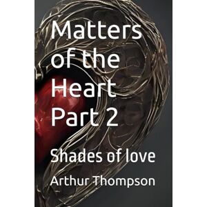Thompson Jr, Arthur Matters of the Heart Part 2: Shades of love Thompson Jr, Arthur Matters of the Heart Part 2: Shades of love