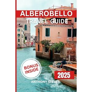 Steves, Anthony ALBEROBELLO TRAVEL GUIDE 2025: Explore Italy’s Hidden Gems, Scenic Views, Local Culture, and Insider Tips with Maps, and Itineraries for your Vacation Steves, Anthony ALBEROBELLO TRAVEL GUIDE 2025: Explore Italy’s Hidden Gems, Scenic Views, Local Culture, and Insider Tips with Maps, and Itineraries for your Vacation
