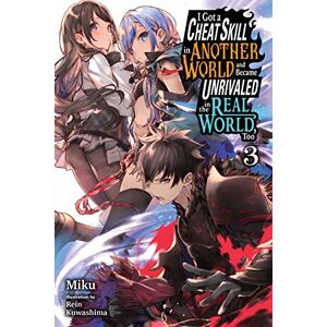 Miku I Got a Cheat Skill in Another World and Became Unrivaled in the Real World, Too, Vol. 3 LN: Volume 3 (CHEAT SKILL WORLD BECAME UNRIVALED REAL NOVEL) Miku I Got a Cheat Skill in Another World and Became Unrivaled in the Real World, Too, Vol. 3 LN: Volume 3 (CHEAT SKILL WORLD BECAME UNRIVALED REAL NOVEL)