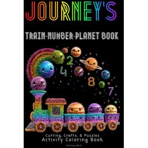Smith, Brittany Journey's Train Number Planet Book: Cutting, Crafts, & Puzzles Activity Coloring Book Smith, Brittany Journey's Train Number Planet Book: Cutting, Crafts, & Puzzles Activity Coloring Book