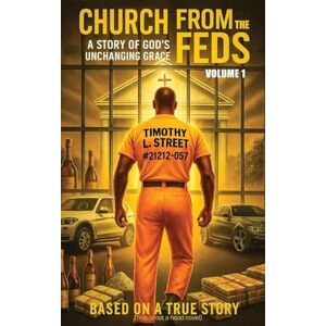 Street, Timothy L Church From the Feds: A Story of God's Unchanging Grace (Volume 1) Street, Timothy L Church From the Feds: A Story of God's Unchanging Grace (Volume 1)
