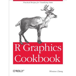 O'Reilly Media R Graphics Cookbook: Practical Recipes for Visualizing Data O'Reilly Media R Graphics Cookbook: Practical Recipes for Visualizing Data
