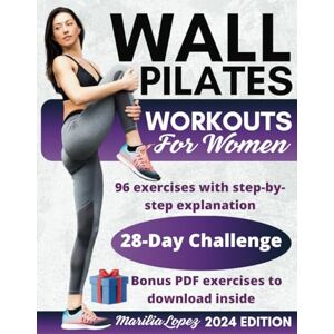 Lopez, Marilia Wall Pilates Workouts for Women: The complete guide, with step-by-step exercise instructions and workout plans of varying intensities to restore the body's strength, balance and flexibility. Lopez, Marilia Wall Pilates Workouts for Women: The complete guide, with step-by-step exercise instructions and workout plans of varying intensities to restore the body's strength, balance and flexibility.