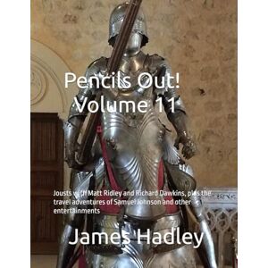 Hadley, James Pencils Out! Volume 11: Jousts with Matt Ridley and Richard Dawkins, plus the travel adventures of Samuel Johnson and other entertainments Hadley, James Pencils Out! Volume 11: Jousts with Matt Ridley and Richard Dawkins, plus the travel adventures of Samuel Johnson and other entertainments