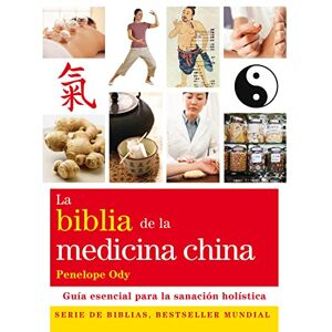 Ody, Penelope La biblia de la medicina china / The bible of Chinese Medicine: Guia Esencial Para La Sanacion Holistica / Essential Guide for Holistic Healing Ody, Penelope La biblia de la medicina china / The bible of Chinese Medicine: Guia Esencial Para La Sanacion Holistica / Essential Guide for Holistic Healing