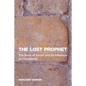 Barker The Lost Prophet: The Book of Enoch and Its Influence on Christianity Barker The Lost Prophet: The Book of Enoch and Its Influence on Christianity
