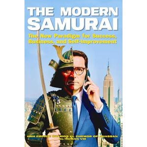 Al-Numan VIII, HRH Prince Gharios El Chemor of Ghassan The Modern Samurai: The New Paradigm for Success, Business, and Self-Improvement Al-Numan VIII, HRH Prince Gharios El Chemor of Ghassan The Modern Samurai: The New Paradigm for Success, Business, and Self-Improvement