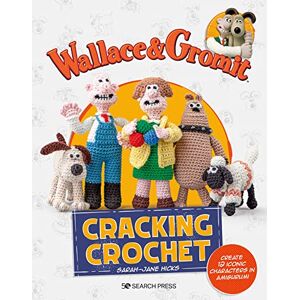 Hicks, Sarah-Jane Wallace & Gromit: Cracking Crochet: Create 12 iconic characters in amigurumi (Aardman) Hicks, Sarah-Jane Wallace & Gromit: Cracking Crochet: Create 12 iconic characters in amigurumi (Aardman)