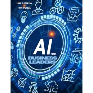 Krishna, Hari C AI for Business Leaders: Navigating the Future: with Industry AI Application Use Cases Krishna, Hari C AI for Business Leaders: Navigating the Future: with Industry AI Application Use Cases