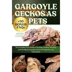 LUGUERD, JEFFERY GARGOYLE GECKOS AS PETS: The Complete Care Guide to Housing, Feeding, Breeding, and Handling Gargoyle Geckos for Beginners and Enthusiasts LUGUERD, JEFFERY GARGOYLE GECKOS AS PETS: The Complete Care Guide to Housing, Feeding, Breeding, and Handling Gargoyle Geckos for Beginners and Enthusiasts