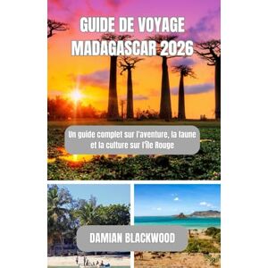 BLACKWOOD, DAMIAN GUIDE DE VOYAGE MADAGASCAR 2026: Un guide complet sur l'aventure, la faune et la culture sur l'île Rouge BLACKWOOD, DAMIAN GUIDE DE VOYAGE MADAGASCAR 2026: Un guide complet sur l'aventure, la faune et la culture sur l'île Rouge