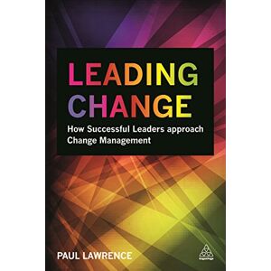 Lawrence, Paul Leading Change: How Successful Leaders Approach Change Management Lawrence, Paul Leading Change: How Successful Leaders Approach Change Management