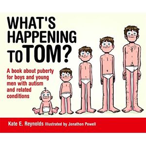 Kate E. Reynolds What's Happening to Tom?: A book about puberty for boys and young men with autism and related conditions: 1 (Sexuality and Safety with Tom and Ellie) Kate E. Reynolds What's Happening to Tom?: A book about puberty for boys and young men with autism and related conditions: 1 (Sexuality and Safety with Tom and Ellie)