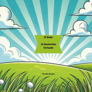 Orujova, Veronika 25 Bilder 25 Geschichten Tierbande: 25 Tiergeschichten zum Vorlesen & Ausmalen – für Kinder Orujova, Veronika 25 Bilder 25 Geschichten Tierbande: 25 Tiergeschichten zum Vorlesen & Ausmalen – für Kinder