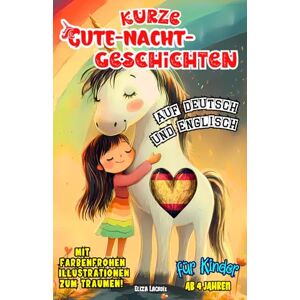 Lacroix, Eliza Kurze Gute-Nacht-Geschichten für Kinder ab 4 Jahren auf Deutsch und Englisch: Vorlesebuch mit 3-5-8-Minuten-Kurzgeschichten für spielerische Anfänger ... mit farbigen Illustrationen und Vokabellisten Lacroix, Eliza Kurze Gute-Nacht-Geschichten für Kinder ab 4 Jahren auf Deutsch und Englisch: Vorlesebuch mit 3-5-8-Minuten-Kurzgeschichten für spielerische Anfänger ... mit farbigen Illustrationen und Vokabellisten