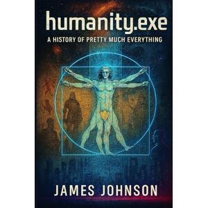 Johnson, James humanity.exe: A History of Pretty Much Everything (.exe) Johnson, James humanity.exe: A History of Pretty Much Everything (.exe)