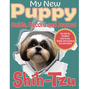 Hound House Journals My New Puppy Guide, Record and Journal: Shih-Tzu: A full handbook, keepsake, record or log for older kids and adults. Packed with tips and tricks + ... A place to capture special memories! Hound House Journals My New Puppy Guide, Record and Journal: Shih-Tzu: A full handbook, keepsake, record or log for older kids and adults. Packed with tips and tricks + ... A place to capture special memories!