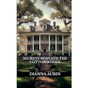 Aubin, Dianna Secrets Beneath the Cottonwoods Aubin, Dianna Secrets Beneath the Cottonwoods