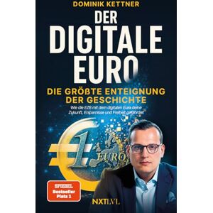 Kettner, Dominik Der digitale Euro: Die größte Enteignung der Geschichte Wie die EZB mit dem digitalen Euro deine Zukunft, Ersparnisse und Freiheit gefährdet und wie du dich dagegen schützt Kettner, Dominik Der digitale Euro: Die größte Enteignung der Geschichte Wie die EZB mit dem digitalen Euro deine Zukunft, Ersparnisse und Freiheit gefährdet und wie du dich dagegen schützt