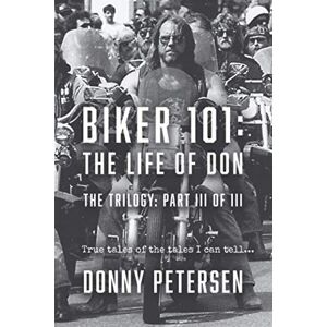 Petersen, Donny Biker 101: The Life of Don – Trilogy Part III of III: True Tales of the Tales I Can Tell... (The Trilogy) Petersen, Donny Biker 101: The Life of Don – Trilogy Part III of III: True Tales of the Tales I Can Tell... (The Trilogy)