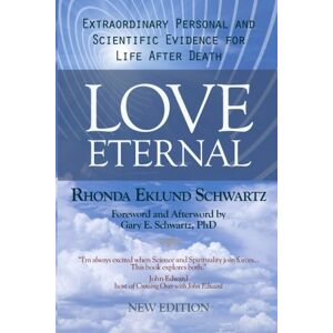 Eklund Schwartz, Rhonda Love Eternal: Extraordinary Personal and Scientific Evidence for Life After Death Eklund Schwartz, Rhonda Love Eternal: Extraordinary Personal and Scientific Evidence for Life After Death