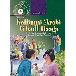 Louis, Samia Kallimni ‘Arabi fi Kull Haaga: A Higher Advanced Course in Spoken Egyptian Arabic 5 Louis, Samia Kallimni ‘Arabi fi Kull Haaga: A Higher Advanced Course in Spoken Egyptian Arabic 5