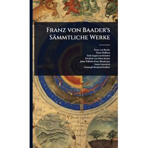 Baader, Franz Von Franz von Baader's Sämmtliche Werke Baader, Franz Von Franz von Baader's Sämmtliche Werke